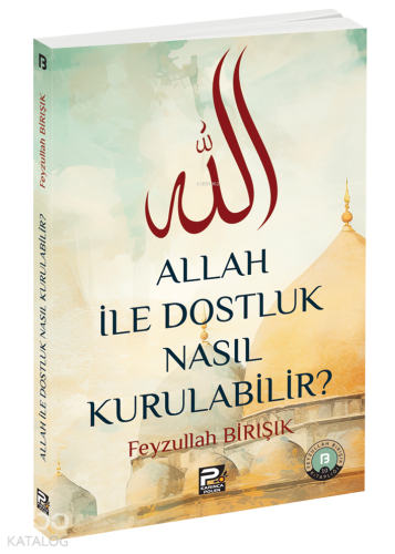 Allah ile Dostluk Nasıl Kurulabilir? - Kitapiks.com