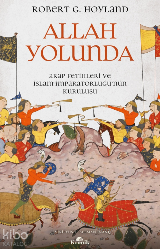 Allah Yolunda;Arap Fetihleri ve İslam İmparatorluğu'nun Kuruluşu
