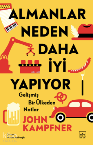 Almanlar Neden Daha İyi Yapıyor: Gelişmiş Bir Ülkeden Notlar - Kitapik