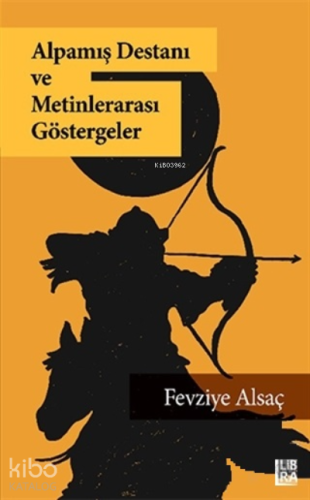 Alpamış Destanı ve Metinlerarası Göstergeler - Kitapiks.com