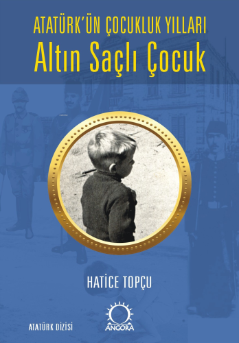 Altın Saçlı Çocuk ;Atatürk’ün Çocukluk Yılları - Kitapiks.com