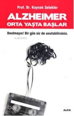 Alzheimer; Unutmayın!Bir gün siz de unutabilirsiniz. - Kitapiks.com