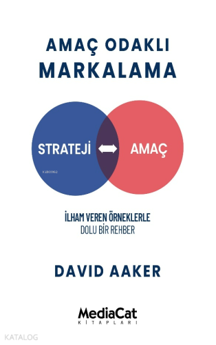 Amaç Odaklı Markalama;İlham Veren Örneklerle Dolu Bir Rehber - Kitapik