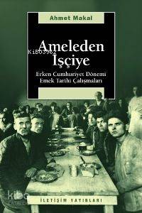 Ameleden İşçiye; Erken Cumhuriyet Dönemi Emek Tarihi Çalışmaları - Kit