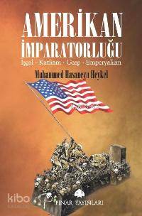Amerikan İmparatorluğu; İşgal, Katliam, Gasp, Emperyalizm - Kitapiks.c