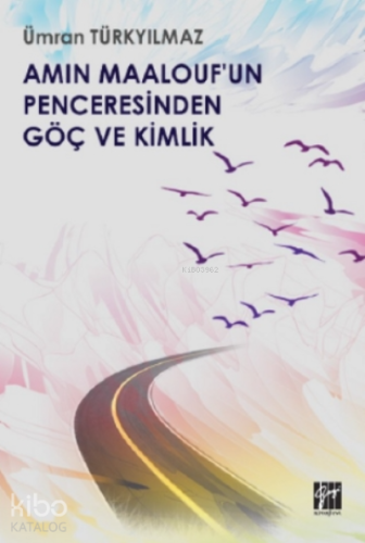 Amin Maalouf'un Penceresinden Göç ve Kimlik - Kitapiks.com