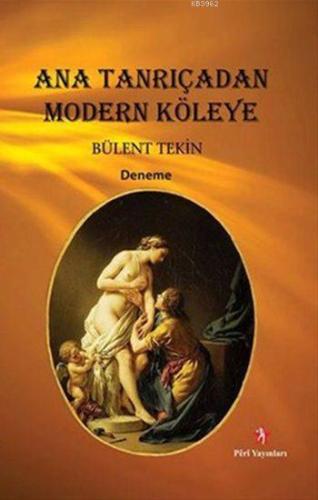 Ana Tanrıçadan Modern Köleye - Kitapiks.com