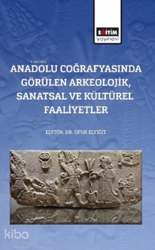 Anadolu Coğrafyasında Görülen Arkeolojik Sanatsal ve Kültürel Faaliyet