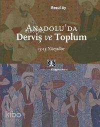 Anadolu'da Derviş ve Toplum; 13-15.yüzyıllar