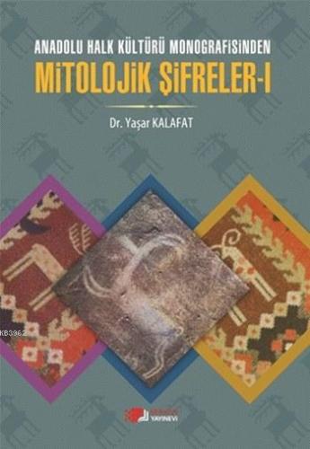 Anadolu Halk Kültürü Monografisinde Mitolojik Şifreler - I