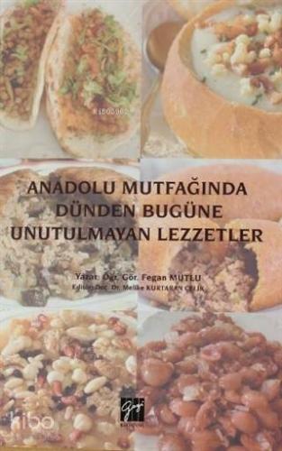 Anadolu Mutfağında Dünden Bugüne Unutulmayan Lezzetler - Kitapiks.com