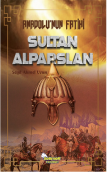 Anadolu'nun Fatihi Sultan Alparslan
