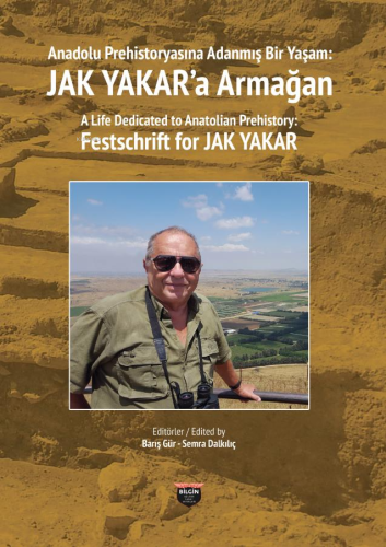 Anadolu Prehistoryasına Adanmış Bir Yaşam - Jak Yakar'a Armağan - Kita