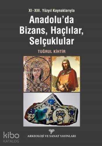 Anadolu'da Bizans Haçlılar Selçuklular - Kitapiks.com