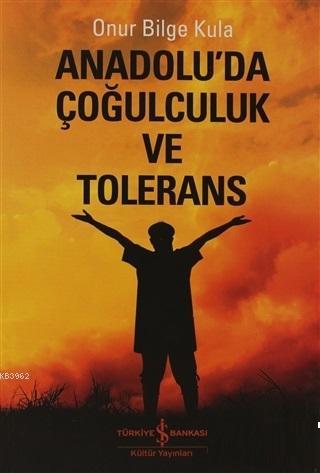 Anadolu'da Çoğulculuk ve Tölerans - Kitapiks.com