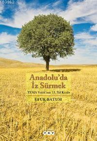 Anadolu'da İz Sürmek; Tema Vakfı'nın 15. Yıl Kitabı - Kitapiks.com