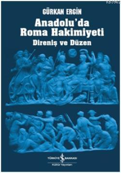 Anadolu'da Roma Hâkimiyeti; Direniş ve Düzen - Kitapiks.com
