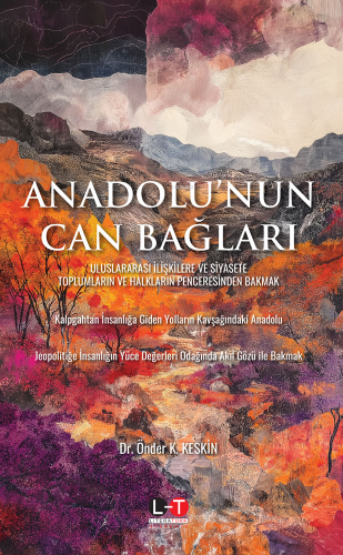 Anadolu'nun Can Bağları;Uluslararası İlişkilere ve Siyasete Toplumların ve Halkların Penceresinden Bakmak