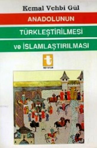 Anadolunun Türkleştirilmesi ve İslamlaştırılması - Kitapiks.com