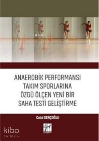 Anaerobik Performansı Takım Sporlarına Özgü Ölçen Yeni Bir Saha Testi 