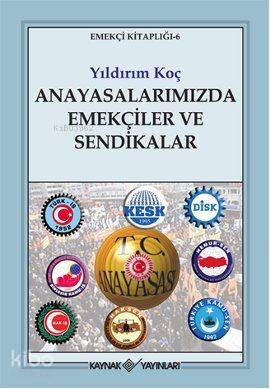 Anayasalarımızda Emekçiler ve Sendikalar; Emekçi Kitaplığı - 6 - Kitap