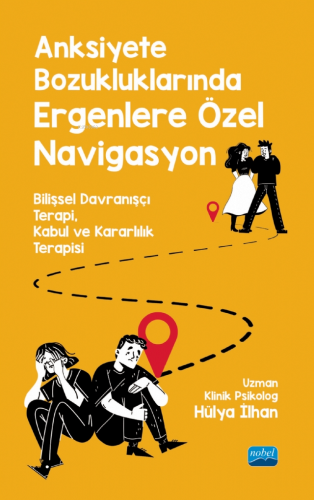 Anksiyete Bozukluklarından Ergenlere Özel Navigasyon;Bilişsel Davranşçı Terapi, Kabul ve Kararlılık Terapisi
