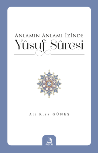 Anlamın Anlamı İzinde Yûsuf Sûresi - Kitapiks.com