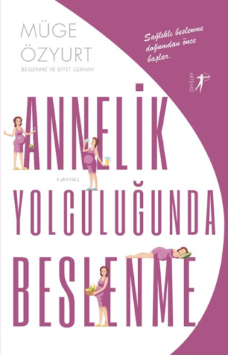 Annelik Yolculuğunda Beslenme;Sağlıklı Beslenme Doğumdan Önce Başlar