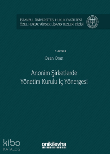 Anonim Şirketlerde Yönetim Kurulu İç Yönergesi İstanbul Üniversitesi Hukuk Fakültesi Özel Hukuk Yüksek Lisans Tezleri;Dizisi No: 48