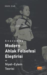 Anscombe ;Modern Ahlak Felsefesi Eleştirisi Ve Niyet - Eylem Teorisi