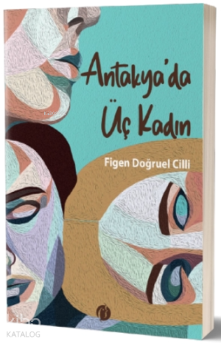 Antakya'da Üç Kadın - Kitapiks.com