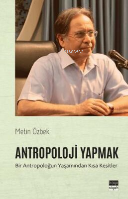 Antropoloji Yapmak;Bir Antropoloğun Yaşamından Kısa Kesitler - Kitapik
