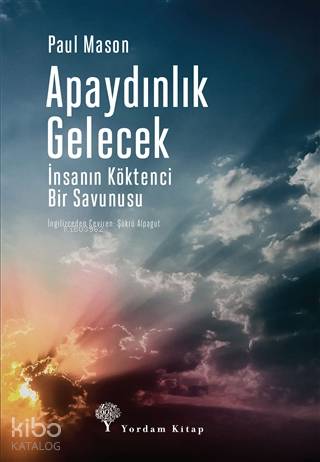 Apaydınlık Gelecek; İnsanın Köktenci Bir Savunusu - Kitapiks.com