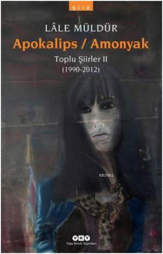 Apokalips Amonyak; Toplu Şiirler II (1990-2012)