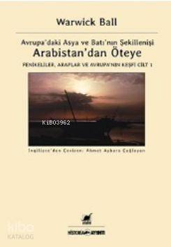 Arabistan'dan Öteye Cilt 1; Avrupa'daki Asya ve Batı'nın Şekillenişi -