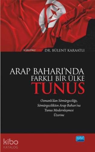 Arap Baharı'nda Farklı Bir Ülke Tunus; Osmanlı'dan Sömürgeciliğe Sömür