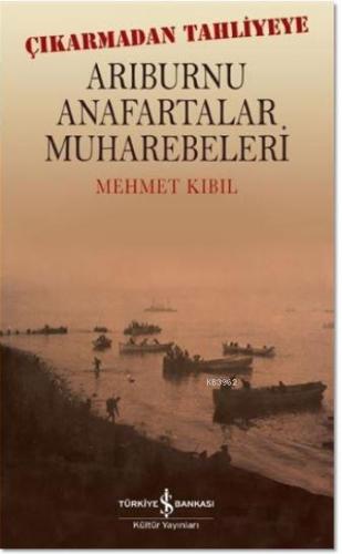 Arıburnu Anafartalar Muharebeleri; Çıkarmadan Tahliyeye - Kitapiks.com