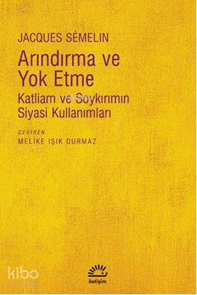 Arındırma ve Yoketme; Katliam ve Soykırımın Siyasi Kullanımları - Kita