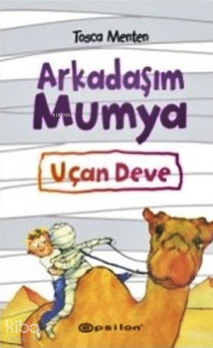 Arkadaşım Mumya; Uçan Deve - Kitapiks.com