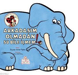 Arkadaşım Olmadan Su Bile İçmem! - Kitapiks.com