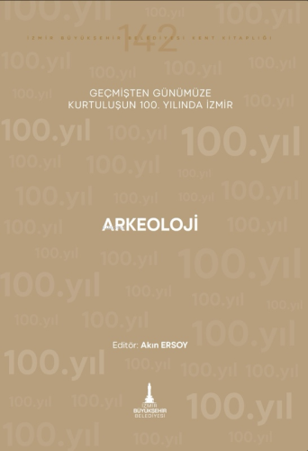 Arkeoloji ;Geçmişten Günümüze Kurtuluşun 100. Yılında İzmir