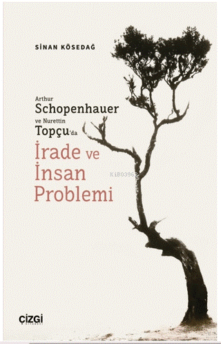 Arthur Schopenhauer ve Nurettin Topçu’da İrade ve İnsan Problemi - Kit