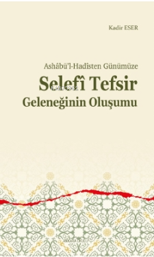 Ashâbü’l-Hadîsten Günümüze;Selefî Tefsir Geleneğinin Oluşumu - Kitapik