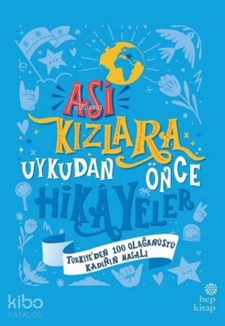 Asi Kızlara Uykudan Önce Hikayeler Ciltli; Türkiye'den 100 Olağanüstü Kadının Masalı