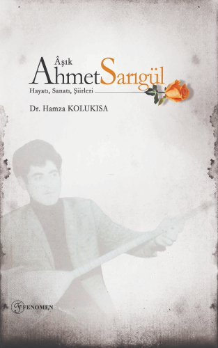 Âşık Ahmet Sarıgül - Hayatı, Sanatı, Şiirleri - Kitapiks.com