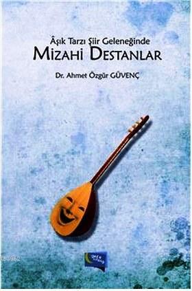 Aşık Tarzı Şiir Geleneğinde Mizahi Destanlar - Kitapiks.com