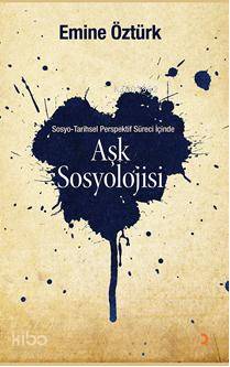 Aşk Sosyolojisi; Sosyo Tarihsel Perspektif İçinde - Kitapiks.com