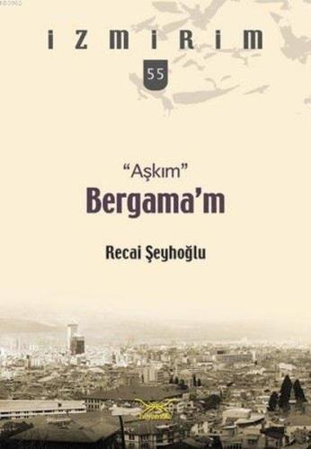 Aşkım Bergama'm; İzmirim 55 - Kitapiks.com