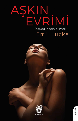 Aşkın Evrimi;(İçgüdü, Kadın, Cinsellik)