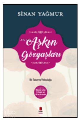 Aşkın Gözyaşları; Bir Tasavvuf Yolculuğu - Kitapiks.com